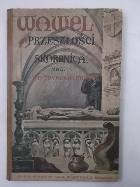 Bartoszewicz K. (opr.) - Wawel. Przeszłości skarbnica, siedziba Piastów i Jagiellonów, 1919 r.