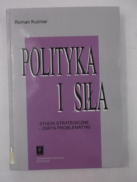 Polityka i siła. Studia strategiczne - zarys problematyki