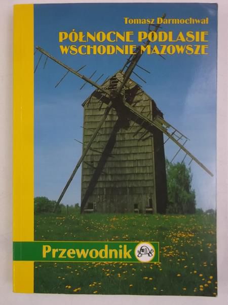 Darmochwał Tomasz - Północne Podlasie. Wschodnie Mazowsze. Przewodnik