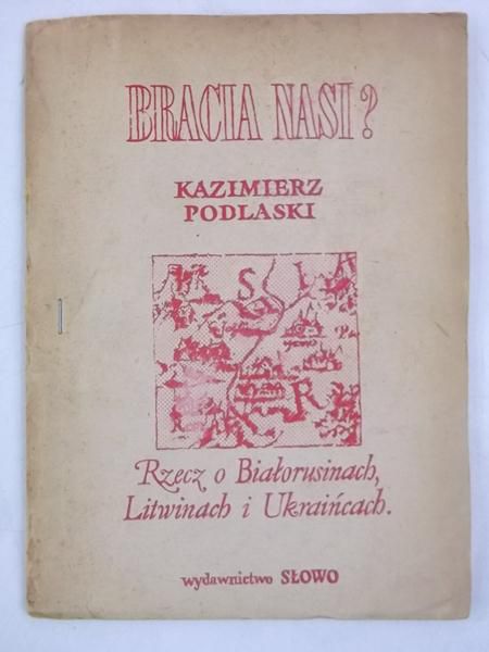 Bracia nasi? Rzecz o Białorusinach, Litwinach i Ukraińcach