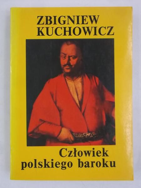 Kuchowicz Zbigniew - Człowiek polskiego baroku