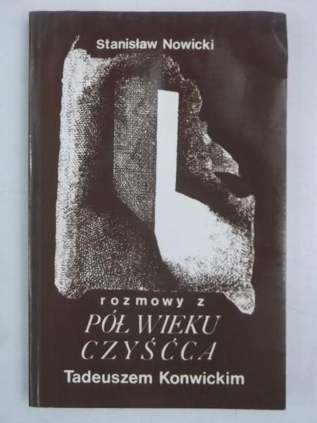 Pół wieku czyśćca. Rozmowy z Tadeuszem Konwickim