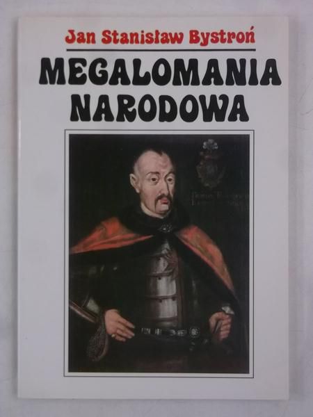 Bystroń Jan Stanisław -  Megalomania narodowa