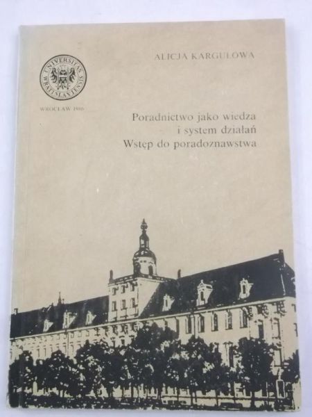 Kargulowa Alicja - Poradnictwo  jako wiedza i system działań