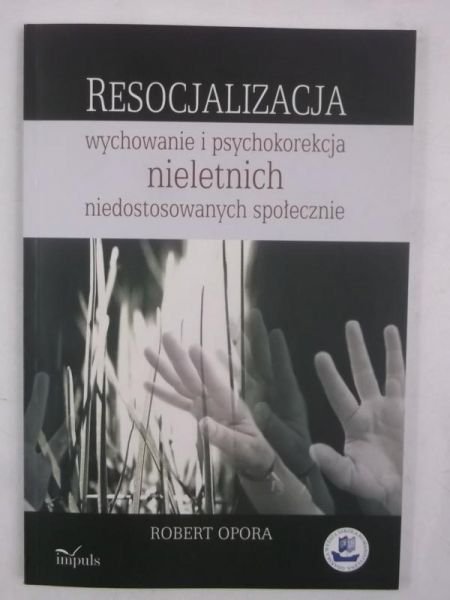 Opora Robert - Resocjalizacja wychowanie i psychokorekcja nieletnich niedostosowanych społecznie