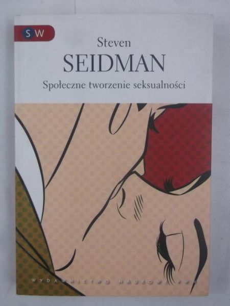 Seidman Steven - Społeczne tworzenie seksualnośći
