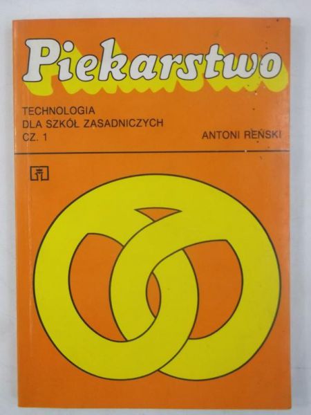 Reński Antoni - Piekarstwo. Technologia dla szkół zasadniczych, Cz. 1