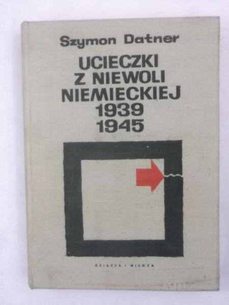 Datner Szymon - Ucieczki z niewoli niemieckiej 1939-1945 r.