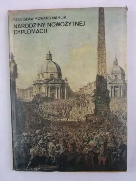 Nahlik Stanisław Edward - Narodziny nowożytnej dyplomacji