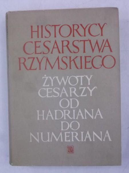 Historycy Cesarstwa Rzymskiego. Źywoty cesarzy od Hadriana do Numeriana