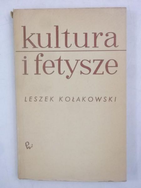 Kołakowski Leszek - Kultura i fetysze