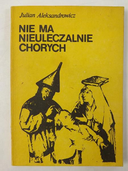 Aleksandrowicz Julian - Nie ma nieuleczalnie chorych
