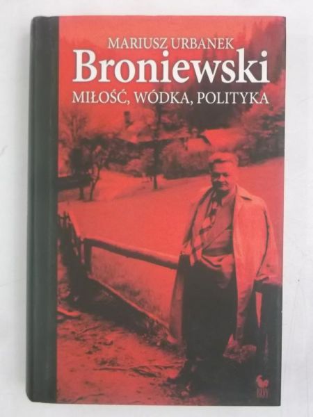 Broniewsk. Miłość, wódka, polityka