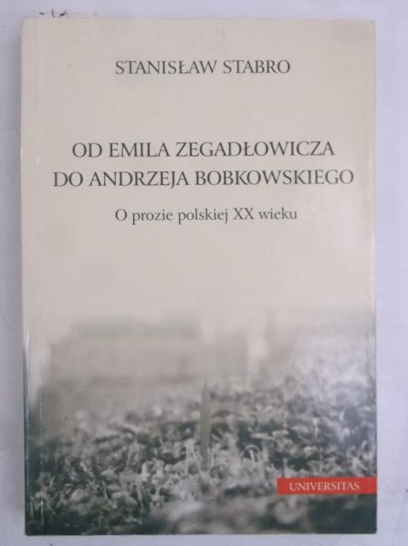 Od Emila Zegadłowicza do Andrzeja Bobkowskiego