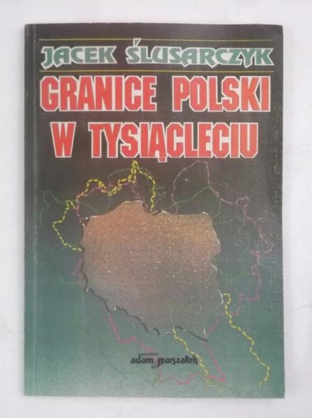 Ślusarczyk Jacek - Granice Polski w tysiącleciu