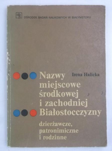 Halicka Irena - Nazwy miejscowe środkowej i zachodniej Białostocczyzny