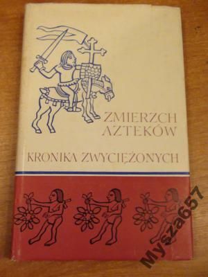 Miguel Leon-Portilla ZMIERZCH AZTEKÓW KRONIKA