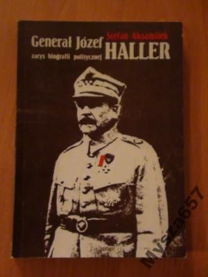 Aksamitek GENERAŁ JÓZEF HALLER Zarys biografii