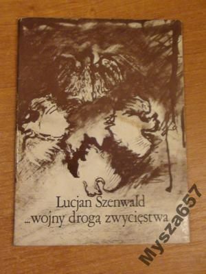 Lucjan Szenwald ...WOJNY DROGĄ ZWYCIĘSTWA