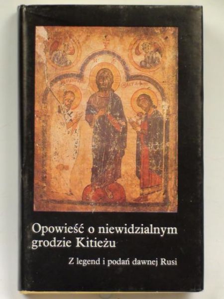 Opowieści o niewidzialnym grodzie Kitieżu. Z legend i podań dawnej Rusi