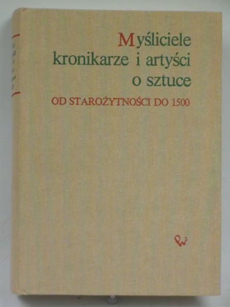 Białostocki Jan (opr.) - Myśliciele, kronikarze i artyści o sztuce. Od starożytności do 1500