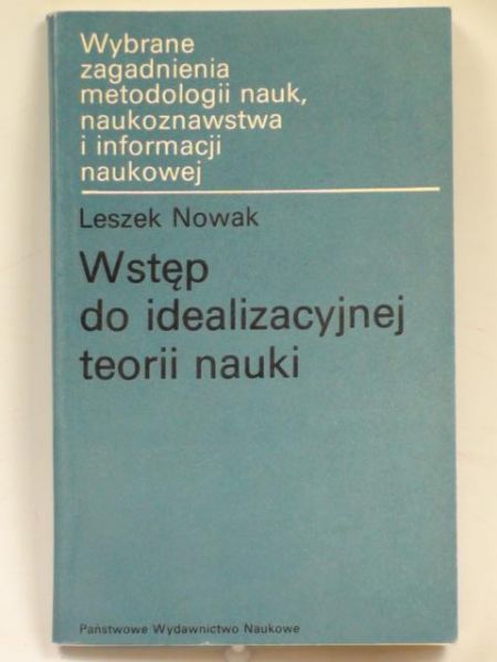 Nowak Leszek - Wstęp do idealizacyjnej teorii nauki