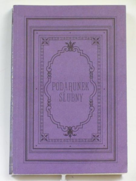 Ćwierczakiewicz Lucyna - Podarunek ślubny, reprint z 1885 r.