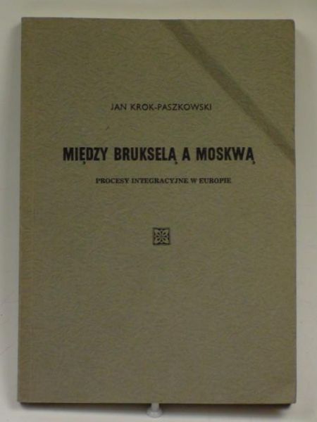 Krok-Paszkowski Jan - Między Brukselą a Moskwą