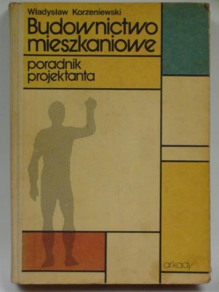 Korzeniewski Władysław - Budownictwo mieszkaniowe. Poradnik projektanta