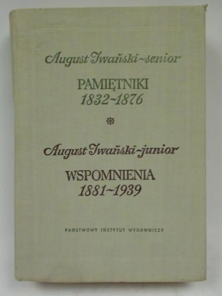 Iwański August - Pamiętniki 1832-1876 / Wspomnienia 1881-1939
