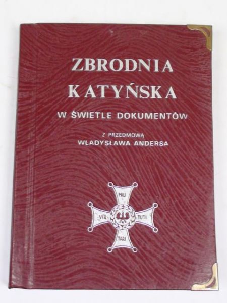 Zbrodnia Katyńska w świetle dokumentów. Z przed. Władysława Andersa