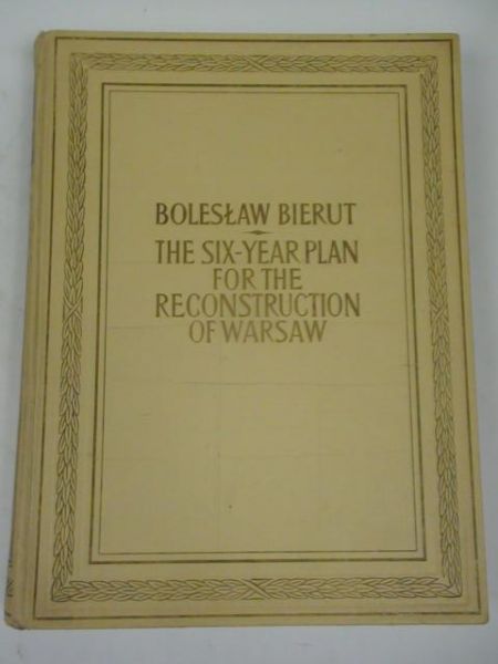 Bierut Boleslaw - The Six Year Plan for the Reconstruction of Warsaw