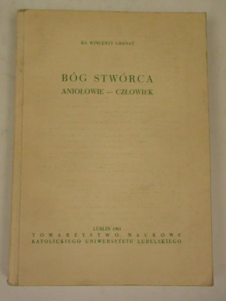 Granat Wincenty - Bóg Stwórca. Aniołowie-człowiek