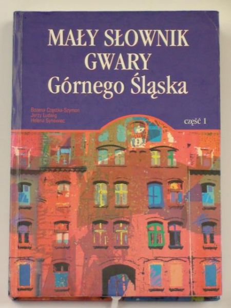 Ludwig J., Synowiec H. - Mały słownik gwary Górnego Śląska Cz. I