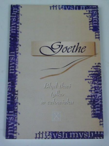 Goethe J. W. - Błąd tkwi tylko w człowieku