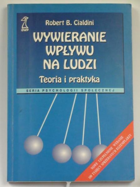 Cialdini Robert B. - Wywieranie wpływu na ludzi. Teoria i praktyka