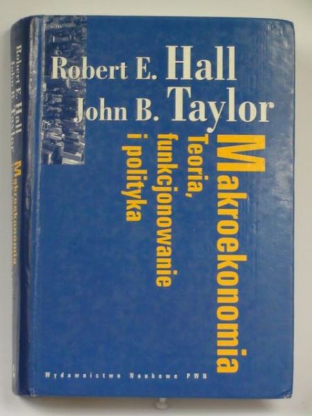 Hall Robert, Taylor John - Makroekonomia. Teoria, funkcjonowanie i polityka