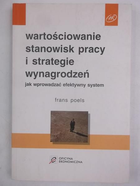 Poels Frans - Wartościowanie stanowisk pracy i strategie wynagrodzeń