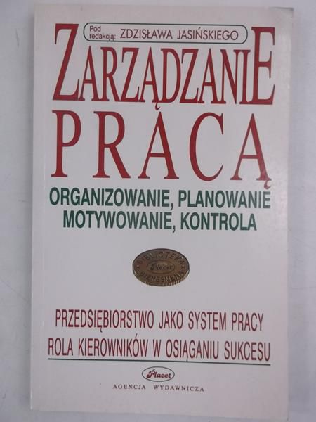 Zarządzanie pracą. Organizowanie, planowanie, motywowanie, kontrola
