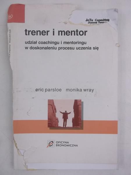 Parsloe Eric,   - Trener i mentor. Udział coachingu i mentoringu w doskonaleniu procesu uczenia się