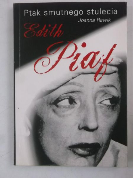 Edith Piaf. Ptak smutnego stulecia