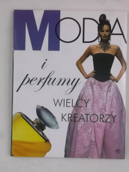 Moda i perfumy. Wielcy kreatorzy