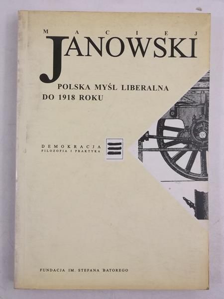 Janowski Maciej - Polska myśl liberalna do 1918 roku