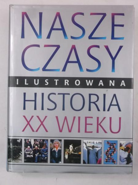Glennon Lorraine (red.) - Nasze czasy. Ilustrowana historia XX wieku