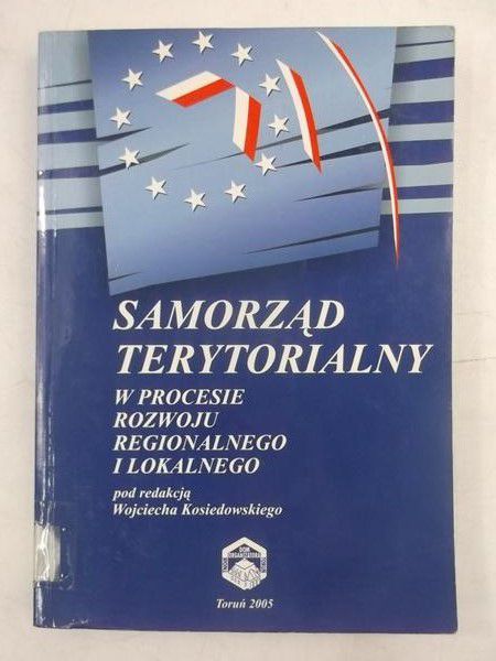 Kosiedowski Wojciech (red.) - Samorząd terytorialny w procesie rozwoju regionalnego i lokalnego