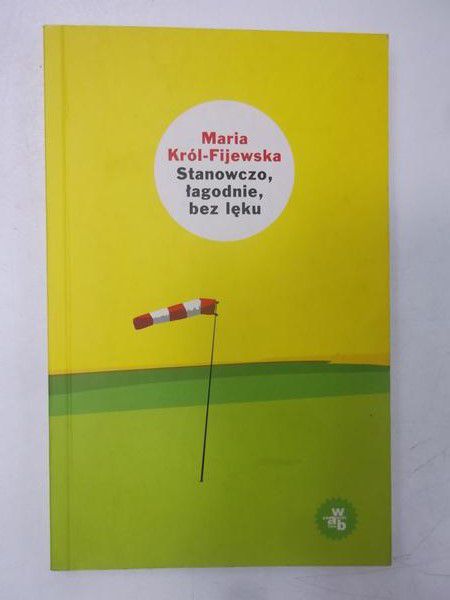 Król-Fijewska Maria - Stanowczo, łagodnie, bez lęku