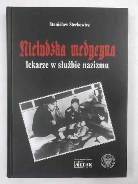 Nieludzka medycyna. Lekarze w służbie nazizmu
