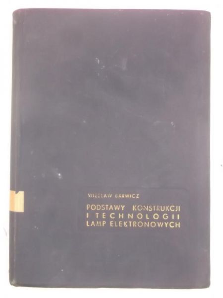 Barwicz Wiesław - Podstawy konstrukcji i technologii lamp elektronowych