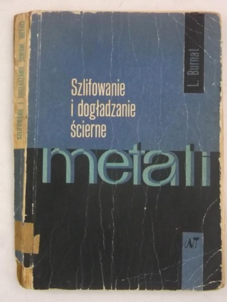Burnat Leon - Szlifowanie i dogładzanie ścierne metali