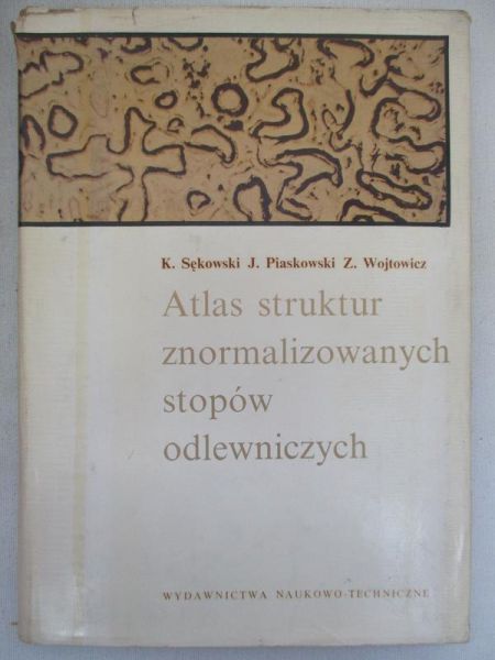 Sękowski Kazimierz (red.) - Atlas struktur znormalizowanych stopów odlewniczych